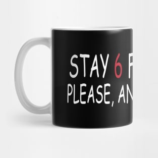 Stay 6 Feet Away Please, And Thank You Mug